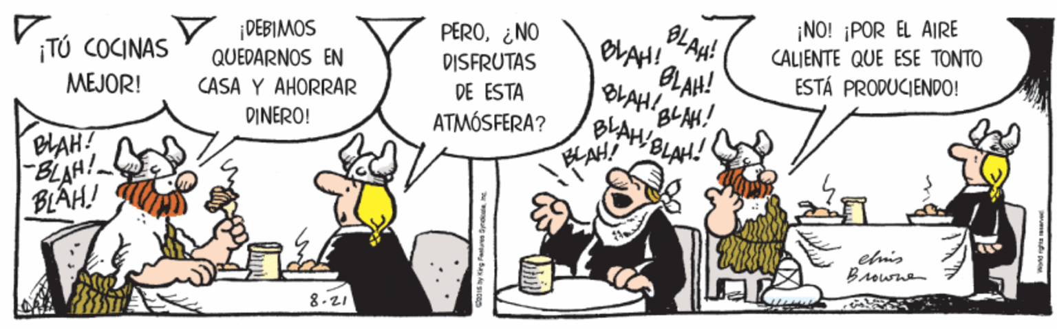 Humour OCR: |DEBIMOS QUEDARNOS EN CASA Y AHORRAR PERO¿NO DISFRUTAS OLAH BLAH! BLAH! ¡NO! ¡POR EL AIRE CALIENTE QUE ESE TONTO ESTÁ PRODUCIENDO! ¡TÚ COCINAS MEJOR! BLAH a DE ESTA DINERO! ATMÓSFERA? BLA! BLAH! -BLAH! BLAH! BLAH! elis 8- 21 |DEBIMOS QUEDARNOS EN CASA Y AHORRAR PERO¿NO DISFRUTAS OLAH BLAH! BLAH! ¡NO! ¡POR EL AIRE CALIENTE QUE ESE TONTO ESTÁ PRODUCIENDO! ¡TÚ COCINAS MEJOR! BLAH a DE ESTA DINERO! ATMÓSFERA? BLA! BLAH! -BLAH! BLAH! BLAH! elis 8- 21