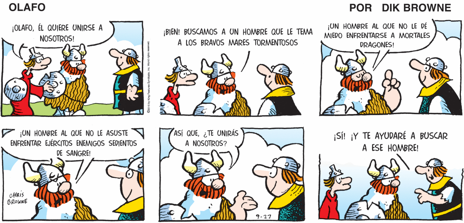 Organism OCR: TE ENCANTARÁ SER PARTE DE NUESTRA TRIPULACIÓN! ¡ES COMO UNA FAMILIA! ¡AHORA TE LLEVARÉ A CONOCER A PAPI! OLAFO EL AMARGADO DiK BROWNE ¡OLAFOÉL QUIERE UNIRSE A NOSOTROS! ¡UN HOMBRE AL QUE NO LE DÉ ¡BIEN! BUSCAMOS A UN HOMBRE QUE LE TEMA A LOS BRAVOS MARES TORMENTOSOS MIEDO ENFRENTARSE A MORTALES DRAGONES! ¡UN HOMBRE AL QUE NO LE ASUSTE ENFRENTAR EJÉRCITOS ENEMIGOS SEDIENTOS DE SANGRE! ASÍ QUE¿TE UNIRÁS A NOSOTROS? ¡SÍ! ¡Y TE AYUDARÉ A BUSCAR A ESE HOMBRE! HRis BROWNE 9-27 TE ENCANTARÁ SER PARTE DE NUESTRA TRIPULACIÓN! ¡ES COMO UNA FAMILIA! ¡AHORA TE LLEVARÉ A CONOCER A PAPI! OLAFO EL AMARGADO DiK BROWNE ¡OLAFOÉL QUIERE UNIRSE A NOSOTROS! ¡UN HOMBRE AL QUE NO LE DÉ ¡BIEN! BUSCAMOS A UN HOMBRE QUE LE TEMA A LOS BRAVOS MARES TORMENTOSOS MIEDO ENFRENTARSE A MORTALES DRAGONES! ¡UN HOMBRE AL QUE NO LE ASUSTE ENFRENTAR EJÉRCITOS ENEMIGOS SEDIENTOS DE SANGRE! ASÍ QUE¿TE UNIRÁS A NOSOTROS? ¡SÍ! ¡Y TE AYUDARÉ A BUSCAR A ESE HOMBRE! HRis BROWNE 9-27