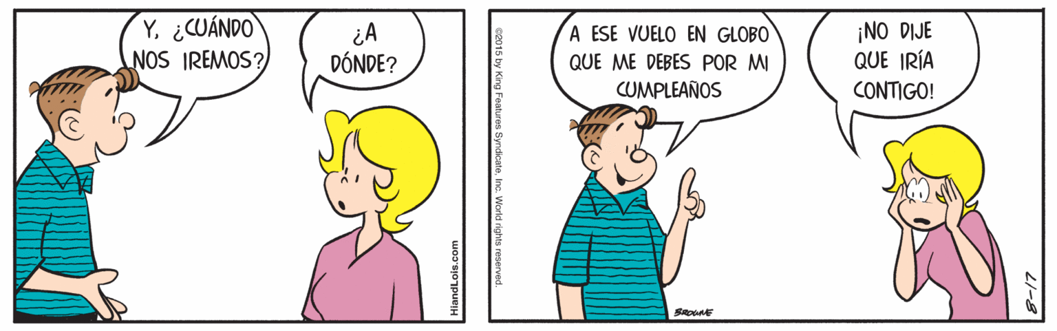 Happy OCR: Y¿CUÁNDO NOS IREMOS? ¿A DÓNDE? ¡NO DIJE QUE IRÍA A ESE VUELO EN GLOBO QUE ME DEBES POR MI CUMPLEAÑOS CONTIGO! BROUNE c. World rights reserve Y¿CUÁNDO NOS IREMOS? ¿A DÓNDE? ¡NO DIJE QUE IRÍA A ESE VUELO EN GLOBO QUE ME DEBES POR MI CUMPLEAÑOS CONTIGO! BROUNE c. World rights reserve