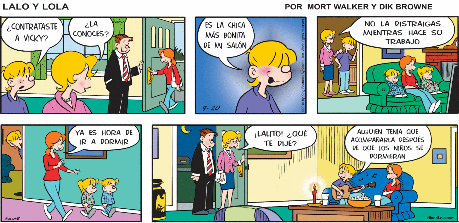 Rectangle OCR: ESPERO QUE Lalo y Lola HAGAS TU TAREA LA CHICA QUE VA AV MIENTRAS ELLA LOS CUIDA VENIR A CUIDARA LOS NIÑOS NO DEBE TARDAR BRIAN WALKER GREG NO LA DISTRAIGAS ¿CONTRATASTE A VICKY? ¿LA CONOCES? ES LA CHICA MÁS BONITA DE MI SALÓN MIENTRAS HACE SU TRABAJO 9-20 ¡LALITO! ¿QUÉ TE DIJE? ALGUJEN TENÍA QUE ACOMPAÑARLA DESPUÉS DE QUE LOS NIÑOS SE YA ES HORA DE IR A DORMR DURMIERAN HiandLois.com ESPERO QUE Lalo y Lola HAGAS TU TAREA LA CHICA QUE VA AV MIENTRAS ELLA LOS CUIDA VENIR A CUIDARA LOS NIÑOS NO DEBE TARDAR BRIAN WALKER GREG NO LA DISTRAIGAS ¿CONTRATASTE A VICKY? ¿LA CONOCES? ES LA CHICA MÁS BONITA DE MI SALÓN MIENTRAS HACE SU TRABAJO 9-20 ¡LALITO! ¿QUÉ TE DIJE? ALGUJEN TENÍA QUE ACOMPAÑARLA DESPUÉS DE QUE LOS NIÑOS SE YA ES HORA DE IR A DORMR DURMIERAN HiandLois.com