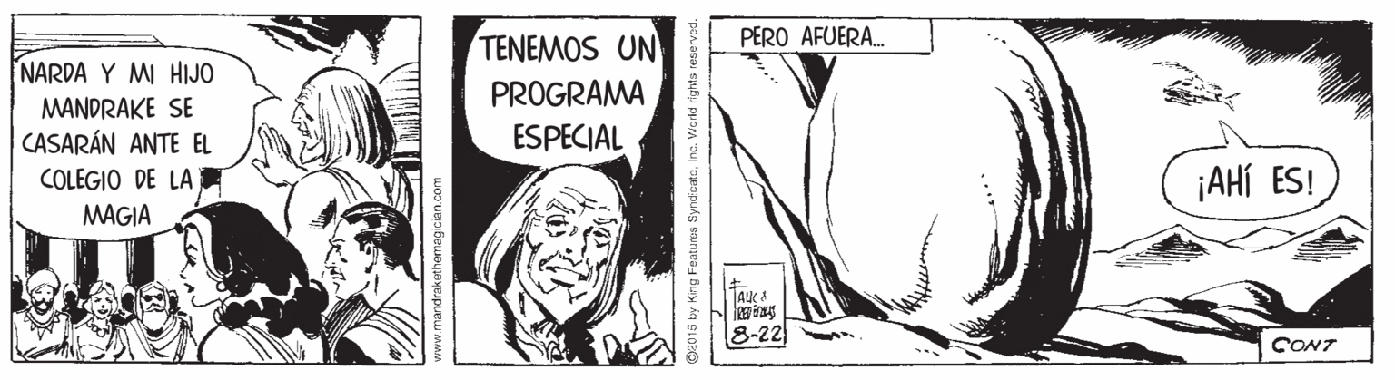 Slope OCR: PERO AFUERA. TENEMOS UN NARDA Y MI HIJO PROGRAMA MANDRAKE SE CASARÁN ANTE EL ESPECIAL COLEGIO DE LA ¡AHÍ ES! MAGIA AUCA 8-22 CONT ww.mandrakethemagic 2015 by King Features SyndicateInc. World rights rteserved. PERO AFUERA. TENEMOS UN NARDA Y MI HIJO PROGRAMA MANDRAKE SE CASARÁN ANTE EL ESPECIAL COLEGIO DE LA ¡AHÍ ES! MAGIA AUCA 8-22 CONT ww.mandrakethemagic 2015 by King Features SyndicateInc. World rights rteserved.