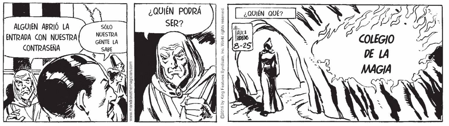 Comic book OCR: ¿QUIÉN PODRÁ ¿QUIÉN QUÉ? SER? ALGUJEN ABRIÓ LA ENTRADA CON NUESTRA SÓLO NUESTRA GENTE LA COLEGIO CONTRASEÑA 8-25 SABE DE LA MAGIA ¿QUIÉN PODRÁ ¿QUIÉN QUÉ? SER? ALGUJEN ABRIÓ LA ENTRADA CON NUESTRA SÓLO NUESTRA GENTE LA COLEGIO CONTRASEÑA 8-25 SABE DE LA MAGIA