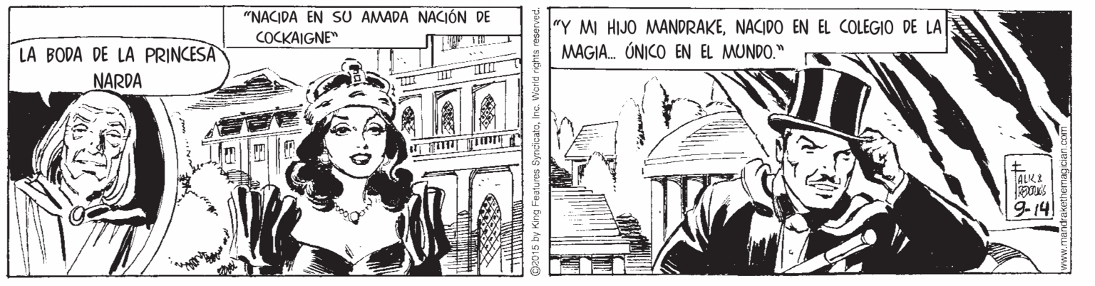 Monochrome OCR: "NACIDA EN SU AMADA NACIÓN DE COCKAIGNE" "Y MI HIJO MANDRAKENACIDO EN EL COLEGIO DE LA MAGIA. ÚNICO EN EL MUNDO." LA BODA DE LA PRINCESA NARDA ALKE 9-14 2015 by King Features SyncicatoInc. Warld rights reserved. "NACIDA EN SU AMADA NACIÓN DE COCKAIGNE" "Y MI HIJO MANDRAKENACIDO EN EL COLEGIO DE LA MAGIA. ÚNICO EN EL MUNDO." LA BODA DE LA PRINCESA NARDA ALKE 9-14 2015 by King Features SyncicatoInc. Warld rights reserved.