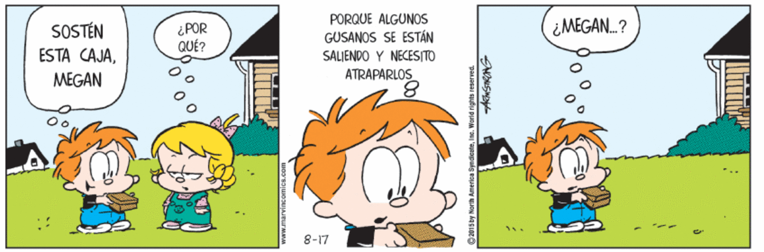 Gesture OCR: PORQUE ALGUNOS GUSANOS SE ESTÁN SALIENDO Y NECESITO ¿ POR QUÉ? ¿MEGAN.? SOSTÉN ESTA CAJAMEGAN ATRAPARLOS 8-17 www.marvincormics.com AcMSTROAG PORQUE ALGUNOS GUSANOS SE ESTÁN SALIENDO Y NECESITO ¿ POR QUÉ? ¿MEGAN.? SOSTÉN ESTA CAJAMEGAN ATRAPARLOS 8-17 www.marvincormics.com AcMSTROAG