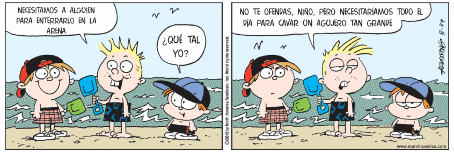 Gesture OCR: NO TE OFENDASPERO NECESITARÍAMOS TOPO EL DÍA PARA CAVAR UN AGUJERO TAN GRANDE NECESITAMOS A ALGUIEN PARA ENTERRARLO EN LA ARENA ¿QUÉ TAL YO? www.marvincomics.com by North America SyndicaleInc. World rights reserved. NO TE OFENDASPERO NECESITARÍAMOS TOPO EL DÍA PARA CAVAR UN AGUJERO TAN GRANDE NECESITAMOS A ALGUIEN PARA ENTERRARLO EN LA ARENA ¿QUÉ TAL YO? www.marvincomics.com by North America SyndicaleInc. World rights reserved.