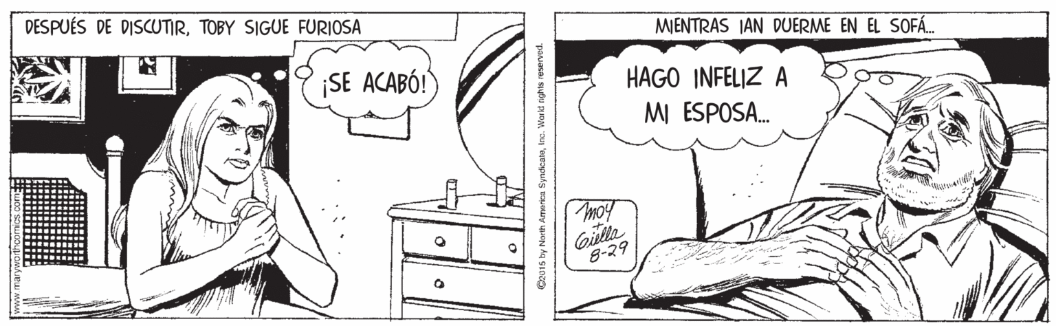Line OCR: DESPUÉS DE DISCUTIRTOBY SIGUE FURIOSA MENTRAS JAN DUERME EN EL SOFÁ. ¡SE ACABÓ! HAGO INFELIZ A MI ESPOSA. moy Gile 8-29 G015 by North Amerioa Syndicataknc. Warid rights reserved. DESPUÉS DE DISCUTIRTOBY SIGUE FURIOSA MENTRAS JAN DUERME EN EL SOFÁ. ¡SE ACABÓ! HAGO INFELIZ A MI ESPOSA. moy Gile 8-29 G015 by North Amerioa Syndicataknc. Warid rights reserved.
