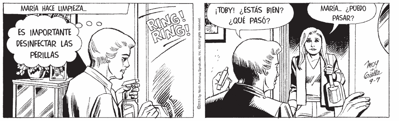 Gesture OCR: MARÍA HACE LIMPIEZA. ES IMPORTANTE DESINFECTAR LAS RING! RING! ¡TOBY! ¿ESTÁS BIEN? ¿QUÉ PASÓ? MARÍA. ¿PUEDO PASAR? PERILLAS moy Giella 9-7 62015 by North Amenca Syndcaleinc. Worid rights reaeved. MARÍA HACE LIMPIEZA. ES IMPORTANTE DESINFECTAR LAS RING! RING! ¡TOBY! ¿ESTÁS BIEN? ¿QUÉ PASÓ? MARÍA. ¿PUEDO PASAR? PERILLAS moy Giella 9-7 62015 by North Amenca Syndcaleinc. Worid rights reaeved.