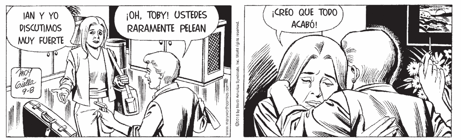 Interaction OCR: JAN Y YO DISCUTIMOS ¡OHTOBY! USTEDES RARAMENTE PELEAN ¡CREO QUE TODO ACABÓ! MUY FUERTE Giella 9-8 C2015 by North Amorica SyndicateInc. World rie JAN Y YO DISCUTIMOS ¡OHTOBY! USTEDES RARAMENTE PELEAN ¡CREO QUE TODO ACABÓ! MUY FUERTE Giella 9-8 C2015 by North Amorica SyndicateInc. World rie