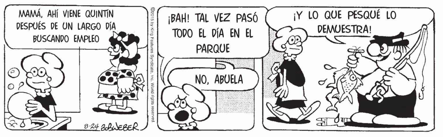 Parallel OCR: MAMÁAHÍ VIENE QUINTIN DESPUÉS DE UN LARGO DÍA ¡BAH! TAL VEZ PASÓ TODO EL DÍA EN EL ¡Y LO QUE PESQUÉ LO DEMUESTRA! BUSCANDO EMPLEO PARQUE NOABUELA 8-24 BbWEBER. MAMÁAHÍ VIENE QUINTIN DESPUÉS DE UN LARGO DÍA ¡BAH! TAL VEZ PASÓ TODO EL DÍA EN EL ¡Y LO QUE PESQUÉ LO DEMUESTRA! BUSCANDO EMPLEO PARQUE NOABUELA 8-24 BbWEBER.