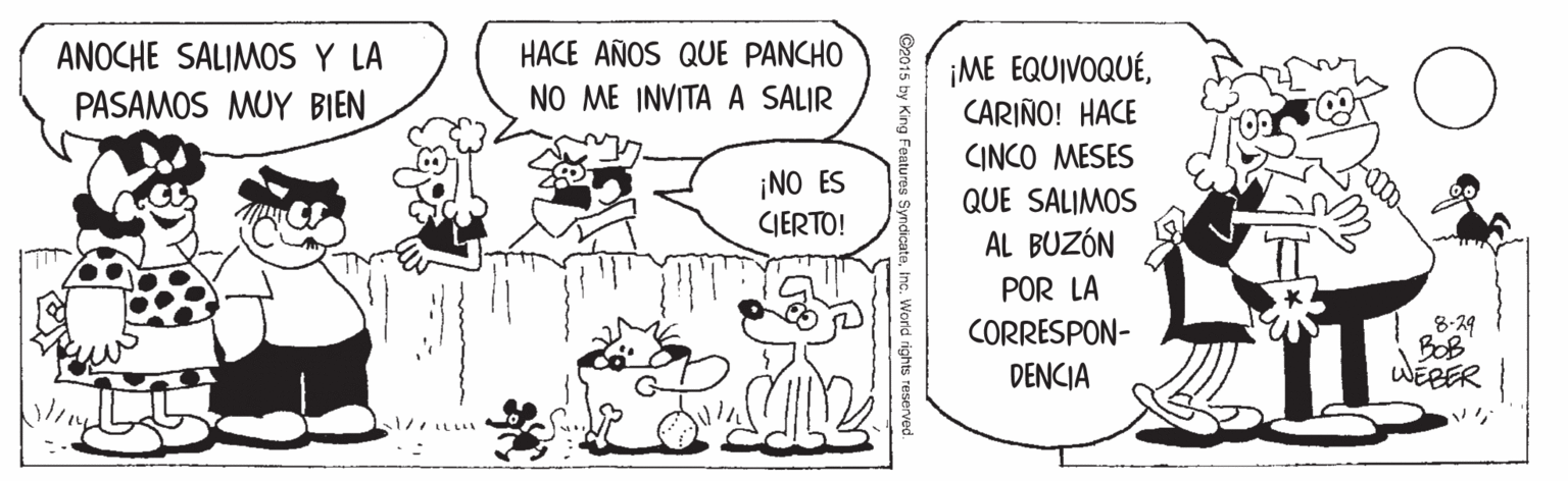 Parallel OCR: ANOCHE SALIMOS Y LA PASAMOS MUY BIEN HACE AÑOS QUE PANCHO ¡ME EQUIVOQUÉCARIÑO! HACE CINCO MESES NO ME INVITA A SALIR ¡NO ES CIERTO! QUE SALIMOS AL BUZÓN POR LA 8-29 BOB WEEER CORRESPON- DENCIA e. Inc. World rights reserved. ANOCHE SALIMOS Y LA PASAMOS MUY BIEN HACE AÑOS QUE PANCHO ¡ME EQUIVOQUÉCARIÑO! HACE CINCO MESES NO ME INVITA A SALIR ¡NO ES CIERTO! QUE SALIMOS AL BUZÓN POR LA 8-29 BOB WEEER CORRESPON- DENCIA e. Inc. World rights reserved.