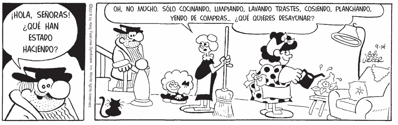Sharing OCR: HOLASEÑORAS! ¿QUÉ HAN OHYENDO DE COMPRAS. ¿QUÉ QUIERES DESAYUNAR? ESTADO 9-14 Bob ECER HACIENDO? C2015 by King Features SyndicateInc. World rights reserved. HOLASEÑORAS! ¿QUÉ HAN OHNO MUCHO. SÓLO COCINAND0LAVANDO TRASTESYENDO DE COMPRAS. ¿QUÉ QUIERES DESAYUNAR? ESTADO 9-14 Bob ECER HACIENDO? C2015 by King Features SyndicateInc. World rights reserved.
