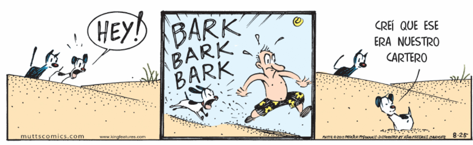 Painting OCR: HEY BARK BARK BARK CREÍ QUE ESE ERA NUESTRO CARTERO muttscomics.com www.kingleatures.com 8-25 HEY BARK BARK BARK CREÍ QUE ESE ERA NUESTRO CARTERO muttscomics.com www.kingleatures.com 8-25