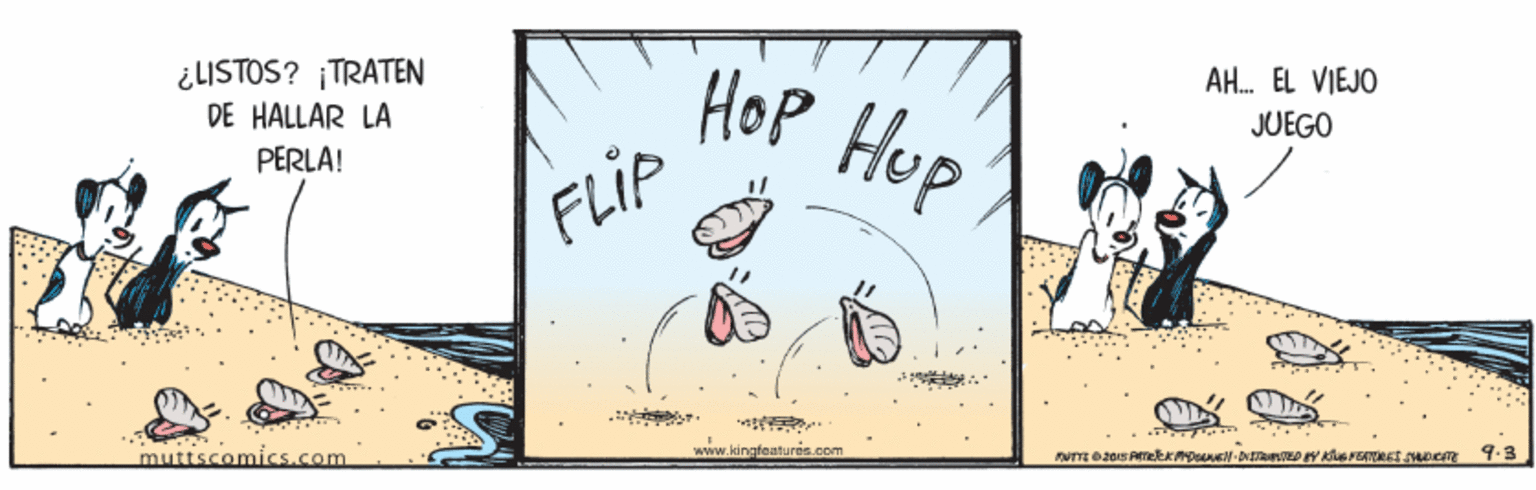 Drawing OCR: ¿LISTOS? ¡TRATEN DE HALLAR LA HoP Hup AH. EL VIEJO JUEGO PERLA! FLIP muttscomics.com www.kingfeatures.com 9.3 ¿LISTOS? ¡TRATEN DE HALLAR LA HoP Hup AH. EL VIEJO JUEGO PERLA! FLIP muttscomics.com www.kingfeatures.com 9.3