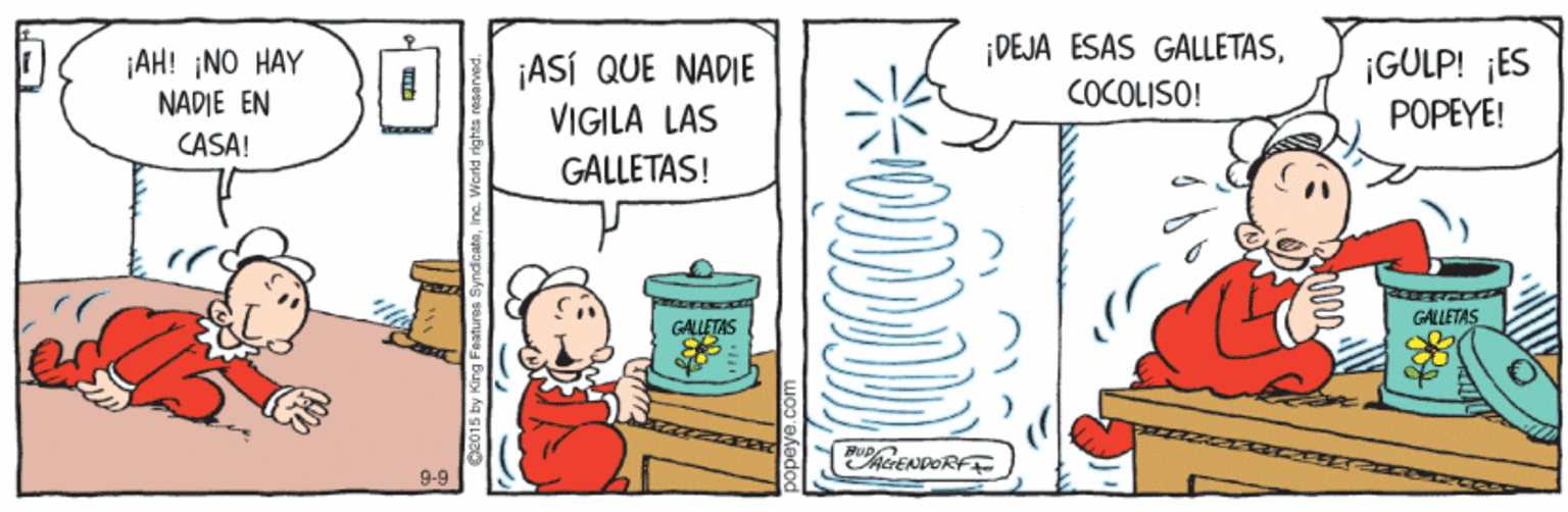 Rectangle OCR: ¡DEJA ESAS GALLETAS¡AH! ¡NO HAY NADIE EN ¡ASÍ QUE NADIE VIGILA LAS ¡GULP! ¡ES POPEYE! COCOLISO! CASA! GALLETAS! GALLETAS GALLETAS ENDERFE 9-9 uhs seme Bury ha s1o ¡DEJA ESAS GALLETAS¡AH! ¡NO HAY NADIE EN ¡ASÍ QUE NADIE VIGILA LAS ¡GULP! ¡ES POPEYE! COCOLISO! CASA! GALLETAS! GALLETAS GALLETAS ENDERFE 9-9 uhs seme Bury ha s1o