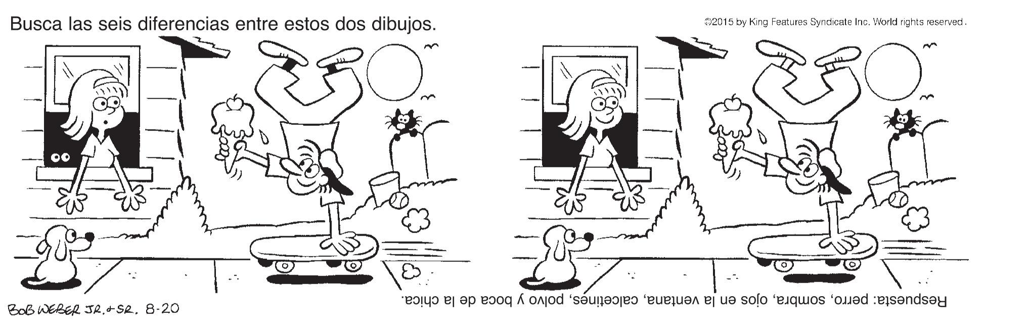 Rectangle OCR: Busca las seis diferencias entre estos dos dibujos. 2015 by King Features Syndicate Inc. World rights reserved. Respuesta: perropolvo y boca de la chica. Bob WERER JR8-20 Busca las seis diferencias entre estos dos dibujos. 2015 by King Features Syndicate Inc. World rights reserved. Respuesta: perroojos en la ventanapolvo y boca de la chica. Bob WERER JR