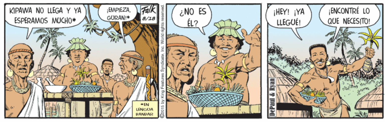 Font OCR: Falk EMPIEZAGURAN! ¿NO ES ÉL? ¡ENCONTRÉ LO QUE NECESITO! KIPAWA NO LLEGA Y YA ¡HEY! ¡YA LLEGUÉ! ESPERAMOS MUCHO* 8/18 *EN LENGUA BANDAR 92015 by King Features SyndicateInc. V DePaul & Ryan Falk EMPIEZAGURAN! ¿NO ES ÉL? ¡ENCONTRÉ LO QUE NECESITO! KIPAWA NO LLEGA Y YA ¡HEY! ¡YA LLEGUÉ! ESPERAMOS MUCHO* 8/18 *EN LENGUA BANDAR 92015 by King Features SyndicateInc. V DePaul & Ryan