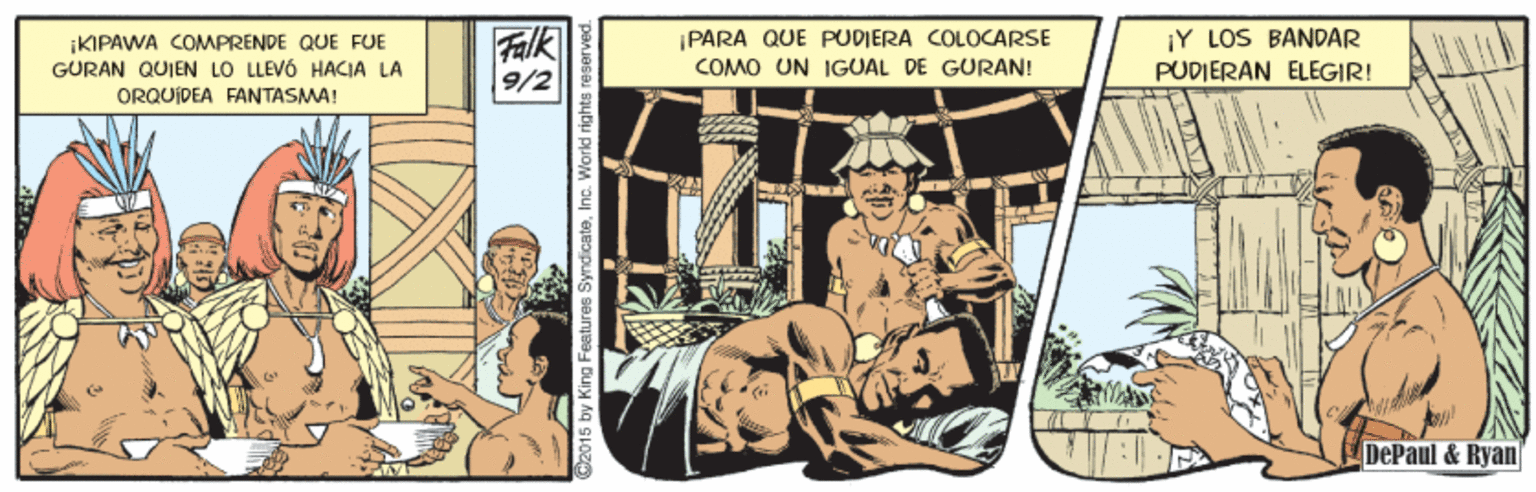 Design OCR: iKIPAWA COMPRENDE QUE FUE GÜRAN QUIEN LO LLEVO HACIA LA Falk 9/2 |PARA QUE PUDIERA COLOCARSE COMO UN IGUAL DE GURAN! ¡Y LOS BANDAR PUDIERAN ELEGIR! ORQUIDEA FANTASMA! DePaul & Ryan O2015 by King Features Syndicate. Inc. iKIPAWA COMPRENDE QUE FUE GÜRAN QUIEN LO LLEVO HACIA LA Falk 9/2 |PARA QUE PUDIERA COLOCARSE COMO UN IGUAL DE GURAN! ¡Y LOS BANDAR PUDIERAN ELEGIR! ORQUIDEA FANTASMA! DePaul & Ryan O2015 by King Features Syndicate. Inc.