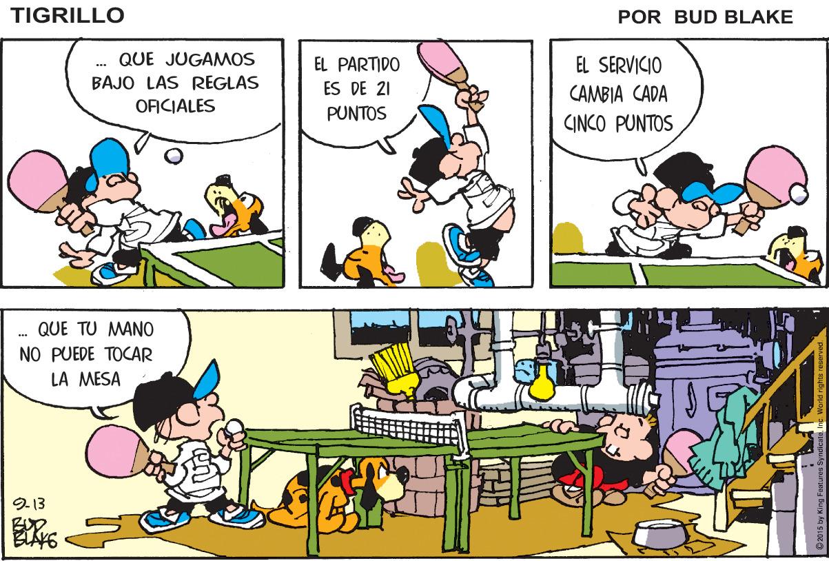 Art OCR: TIGRILLO POR BUD BLAKE QUE JUGAMOS EL SERVICIO CAMBIA CADA CINCO PUNTOS EL PARTIDO BAJO LAS REGLAS ES DE 21 OFICIALES PUNTOS QUE TU MANO NO PUEDE TOCAR LA MESA ? 9-13 TIGRILLO POR BUD BLAKE QUE JUGAMOS EL SERVICIO CAMBIA CADA CINCO PUNTOS EL PARTIDO BAJO LAS REGLAS ES DE 21 OFICIALES PUNTOS QUE TU MANO NO PUEDE TOCAR LA MESA ? 9-13