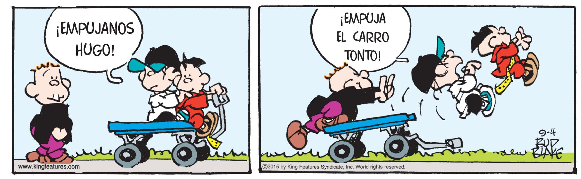 Technology OCR: ¡EMPUJANOS HUGO! ¡EMPUJA EL CARRO TONTO! 9-4 RUD dlw BIAE www.kingfeatures.com @2015 by King Features SyndicateInc. World rights reserved. ¡EMPUJANOS HUGO! ¡EMPUJA EL CARRO TONTO! 9-4 RUD dlw BIAE www.kingfeatures.com @2015 by King Features SyndicateInc. World rights reserved.