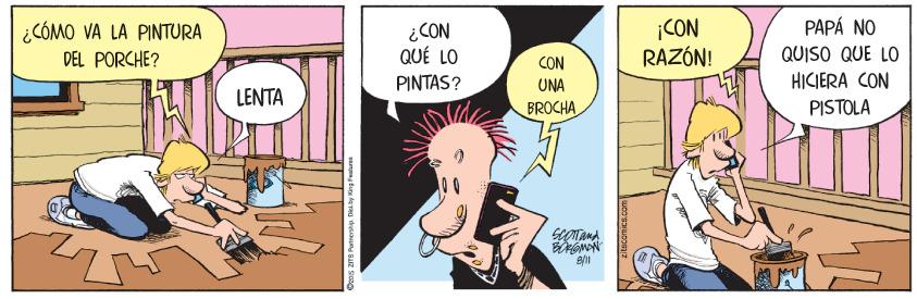 Comic book OCR: ¿CÓMO VA LA PINTURA DEL PORCHE? ¿CON QUÉ LO CON RAZÓN! PAPÁ NO QUISO QUE LO HICIERA CON CON PINTAS? UNA LENTA BROCHA PISTOLA aIs ZITS Putrership Din by ing eatura ¿CÓMO VA LA PINTURA DEL PORCHE? ¿CON QUÉ LO CON RAZÓN! PAPÁ NO QUISO QUE LO HICIERA CON CON PINTAS? UNA LENTA BROCHA PISTOLA aIs ZITS Putrership Din by ing eatura