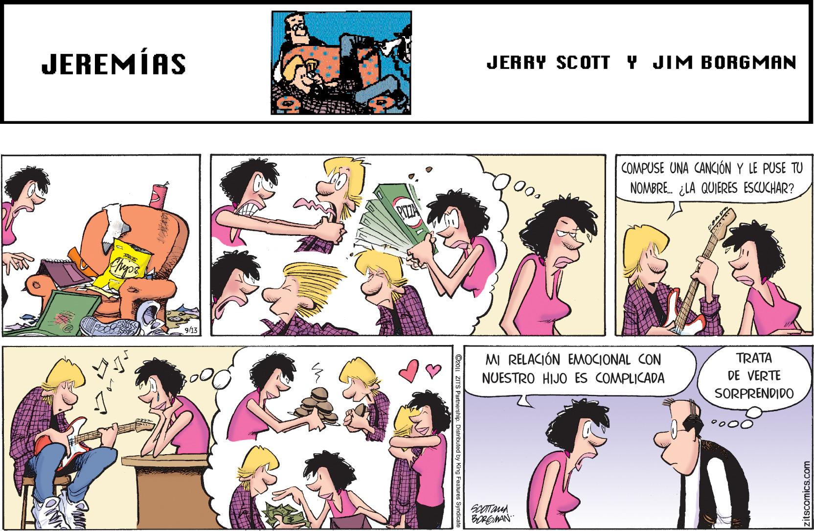 Interaction OCR: JEREMÍAS JERRY SCOTT Y JIM BORGMAN COMPUSE UNA CANCIÓN Y LE PUSE TU NOMBRE. ¿LA QUIERES ESCUCHAR? MI RELACIÓN EMOCIONAL CON TRATA NUESTRO HIJO ES COMPLICADA DE VERTE SORPRENDIDO itscomics.com JEREMÍAS JERRY SCOTT Y JIM BORGMAN COMPUSE UNA CANCIÓN Y LE PUSE TU NOMBRE. ¿LA QUIERES ESCUCHAR? MI RELACIÓN EMOCIONAL CON TRATA NUESTRO HIJO ES COMPLICADA DE VERTE SORPRENDIDO itscomics.com