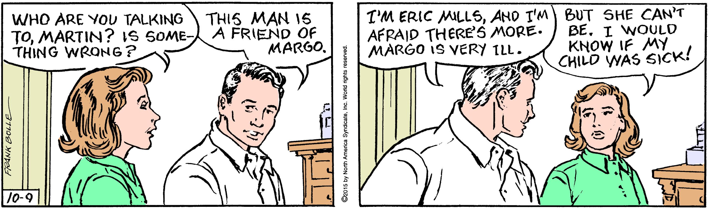 Mammal OCR: WHO ARE YOU TALKING TOMARTIN? IS SOME- A FRIEND OF THING WRONG? THIS MAN 15 I'M ERIC MILLSAND I'M BUT SHE CAN'T BE. I WOULD KNOW IF MY CHILD WAS SICK! AFRAID THERE'S MORE. MARGO IS VERY ILL. MARGO. 10-9 37709 YNp WHO ARE YOU TALKING TOMARTIN? IS SOME- A FRIEND OF THING WRONG? THIS MAN 15 I'M ERIC MILLSAND I'M BUT SHE CAN'T BE. I WOULD KNOW IF MY CHILD WAS SICK! AFRAID THERE'S MORE. MARGO IS VERY ILL. MARGO. 10-9 37709 YNp