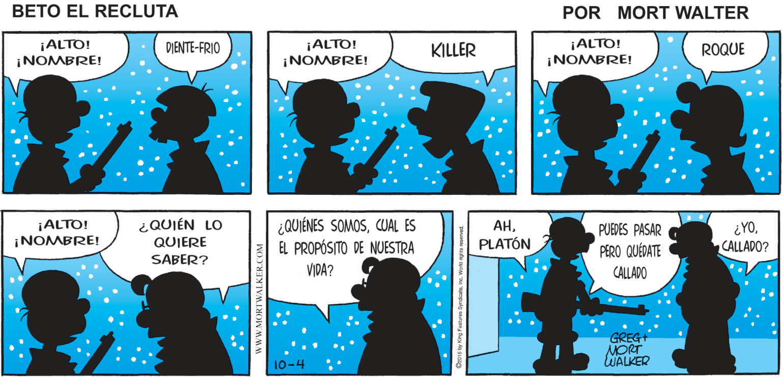 Gesture OCR: BETO ESTE ES TU LUGAR DE QUIEN QUIERA Mort Walker's ENTRAR TIENE GUARDIA QUE DARTE beto eI SU NOMBRE recluta ¡ALTO! ¡NOMBRE! ¡ALTO! ¡NOMBRE! ¡ALTO! ¡NOMBRE! DIENTE-FRIO KILLER ROQUE ¡ALTO! ¡NOMBRE! ¿QUIÉN LO QUIERE ¿QUIÉNES SOMOSCUAL ES EL PROPÓSITO DE NUESTRA AHPUEDES PASAR PERO QUÉDATE ¿YOCALLADO? PLATÓN SABER? VIDA? CALLADO GREG MORT WALKER 10-4 www.MORTWALKER.COM BETO ESTE ES TU LUGAR DE QUIEN QUIERA Mort Walker's ENTRAR TIENE GUARDIA QUE DARTE beto eI SU NOMBRE recluta ¡ALTO! ¡NOMBRE! ¡ALTO! ¡NOMBRE! ¡ALTO! ¡NOMBRE! DIENTE-FRIO KILLER ROQUE ¡ALTO! ¡NOMBRE! ¿QUIÉN LO QUIERE ¿QUIÉNES SOMOSCUAL ES EL PROPÓSITO DE NUESTRA AHPUEDES PASAR PERO QUÉDATE ¿YOCALLADO? PLATÓN SABER? VIDA? CALLADO GREG MORT WALKER 10-4 www.MORTWALKER.COM