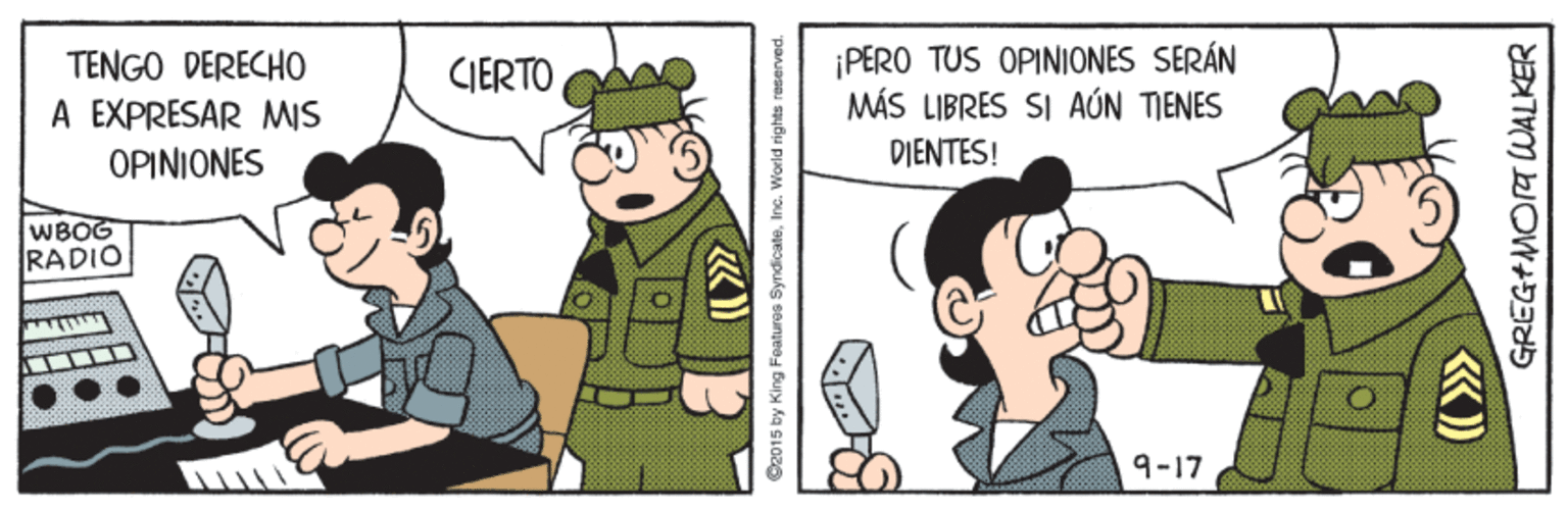 Fiction OCR: TENGO DERECHO A EXPRESAR MIS OPINIONES ¡PERO TUS OPINIONES SERÁN MÁS LIBRES SI AÚN TIENES DIENTES! CIERTO WBOG RADIO 9-17 92015 by King Features SyndicateInc. World rights reserved GREG+MOT WALKER TENGO DERECHO A EXPRESAR MIS OPINIONES ¡PERO TUS OPINIONES SERÁN MÁS LIBRES SI AÚN TIENES DIENTES! CIERTO WBOG RADIO 9-17 92015 by King Features SyndicateInc. World rights reserved GREG+MOT WALKER