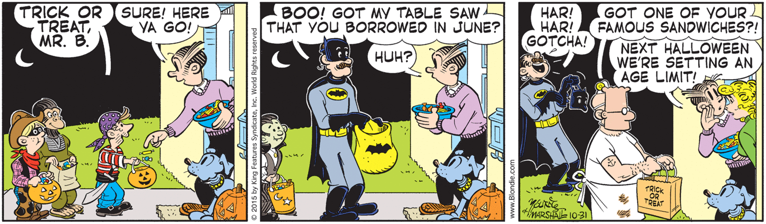 Fictional character OCR: TRICK OR SURE! HERE TREATMR. B. BOO! GOT MY TABLE SAW THAT YOU BORROWED IN JUNE? HAR! HAR! GOTCHA! GOT ONE OF YOUR FAMOUS SANDWICHES?! YA GO! NEXT HALLOWEEN WE'RE SETTING AN AGE LIMIT! HUH? TREAT MARSHA 10-31 TRICK OR SURE! HERE TREATMR. B. BOO! GOT MY TABLE SAW THAT YOU BORROWED IN JUNE? HAR! HAR! GOTCHA! GOT ONE OF YOUR FAMOUS SANDWICHES?! YA GO! NEXT HALLOWEEN WE'RE SETTING AN AGE LIMIT! HUH? TREAT MARSHA 10-31