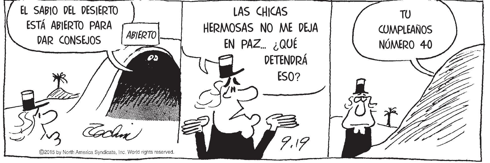 Line art OCR: EL SABIO DEL DESJERTO LAS CHICAS TU ESTÁ ABIERTO PARA HERMOSAS NO ME DEJA CUMPLEAÑOS NÚMERO 40 ABIERTO DAR CONSEJOS EN PAZ. ¿QUÉ DETENDRÁ ESO? 9.19 ©2015 by North Armerica SyndicateInc. Worid rights reserved. EL SABIO DEL DESJERTO LAS CHICAS TU ESTÁ ABIERTO PARA HERMOSAS NO ME DEJA CUMPLEAÑOS NÚMERO 40 ABIERTO DAR CONSEJOS EN PAZ. ¿QUÉ DETENDRÁ ESO? 9.19 ©2015 by North Armerica SyndicateInc. Worid rights reserved.
