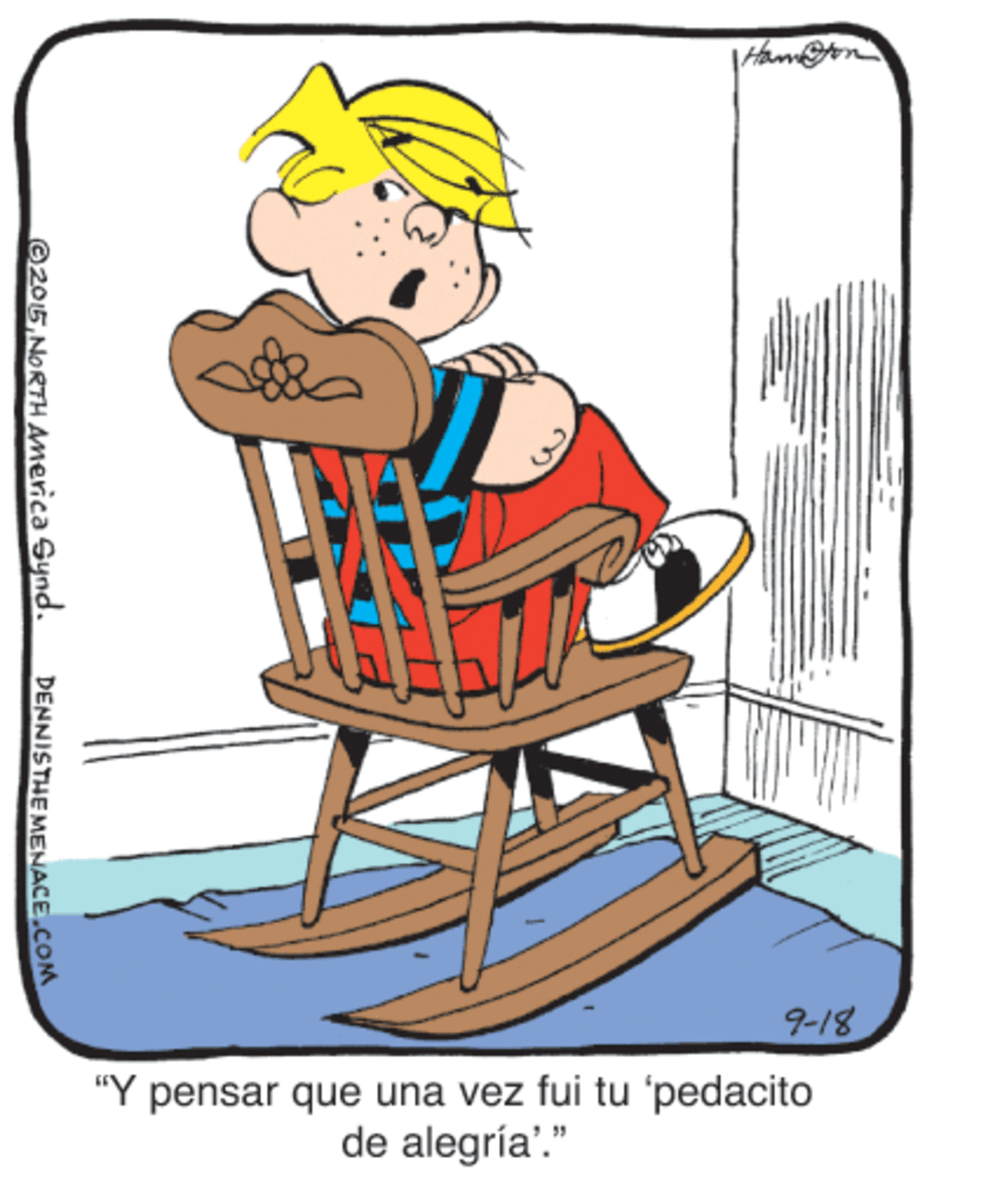 Sitting OCR: 9-18 "Y pensar que una vez fui tu 'pedacito de alegría'." 2015NORTH America Synd. DENNISTHE MENACE.COM 9-18 "Y pensar que una vez fui tu 'pedacito de alegría'." 2015NORTH America Synd. DENNISTHE MENACE.COM