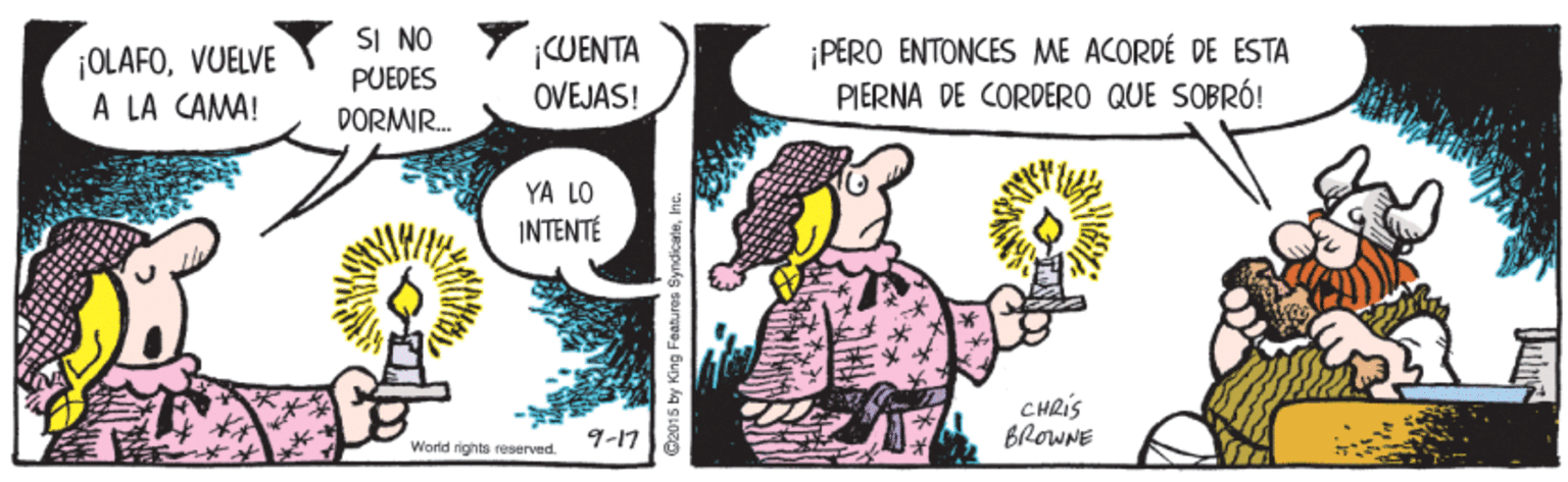 People OCR: SI NO ¡OLAFOVUELVE A LA CAMA! CWENTA OVEJAS! ¡PERO ENTONCES ME ACORDÉ DE ESTA PIERNA DE CORDERO QUE SOBRÓ! PUEDES DORMIR. YA LO INTENTÉ CHRIS BROWNE 9-17 World rights reserved. SI NO ¡OLAFOVUELVE A LA CAMA! CWENTA OVEJAS! ¡PERO ENTONCES ME ACORDÉ DE ESTA PIERNA DE CORDERO QUE SOBRÓ! PUEDES DORMIR. YA LO INTENTÉ CHRIS BROWNE 9-17 World rights reserved.