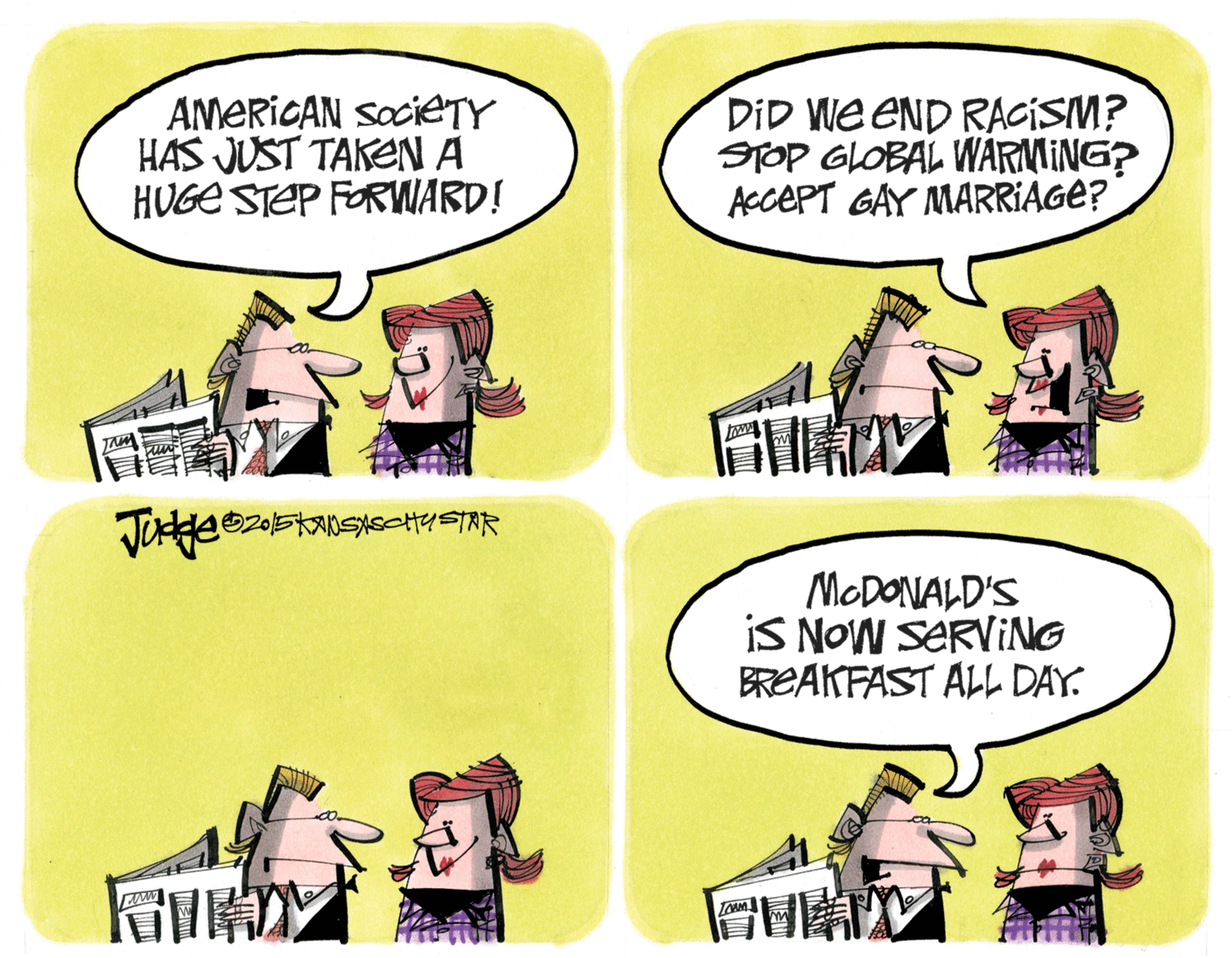 Parallel OCR: AMERICAN SOCIETY HAS JUST TAKEN A HUGE STEP FORWARD! DID We eND RACISM? STOP GLOBAL WARMING? ACCEPT GAY MARRIAGE? www. MODONALD'S IS NOW SERVING BREAKFAST ALL DAY. AMERICAN SOCIETY HAS JUST TAKEN A HUGE STEP FORWARD! DID We eND RACISM? STOP GLOBAL WARMING? ACCEPT GAY MARRIAGE? www. MODONALD'S IS NOW SERVING BREAKFAST ALL DAY.