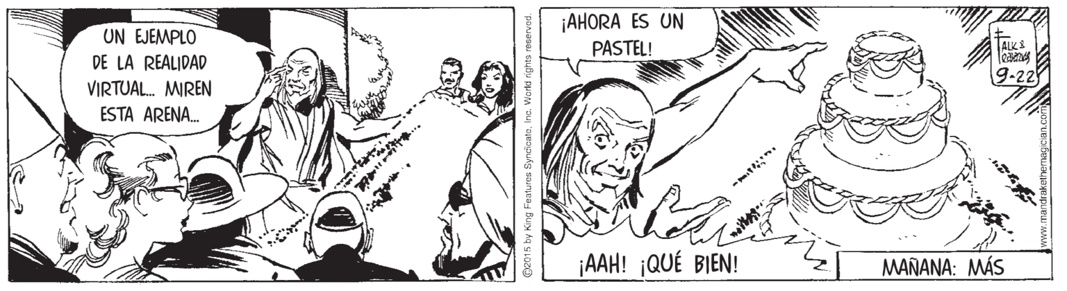 People OCR: ¡AHORA ES UN PASTEL! UN EJEMPLO TALKS DE LA REALIDAD 9-22 VIRTUAL. MIREN ESTA ARENA. ¡AAH! ¡QUÉ BIEN! MAÑANA: MÁS O2015 by King Featuron SyndicatoInc. ¡AHORA ES UN PASTEL! UN EJEMPLO TALKS DE LA REALIDAD 9-22 VIRTUAL. MIREN ESTA ARENA. ¡AAH! ¡QUÉ BIEN! MAÑANA: MÁS O2015 by King Featuron Syndicato