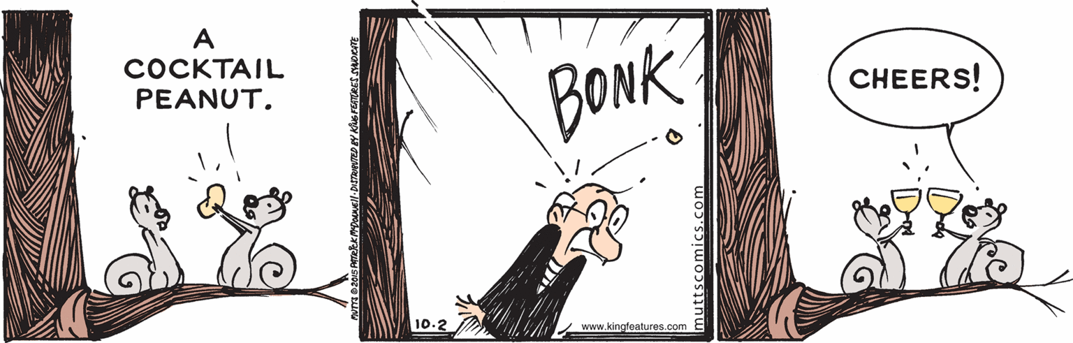 Graphics OCR: A COCKTAIL PEANUT. BONK CHEERS! 10.2 / www.kingfeatures.com uttscomics.com A COCKTAIL PEANUT. BONK CHEERS! 10.2 / www.kingfeatures.com uttscomics.com
