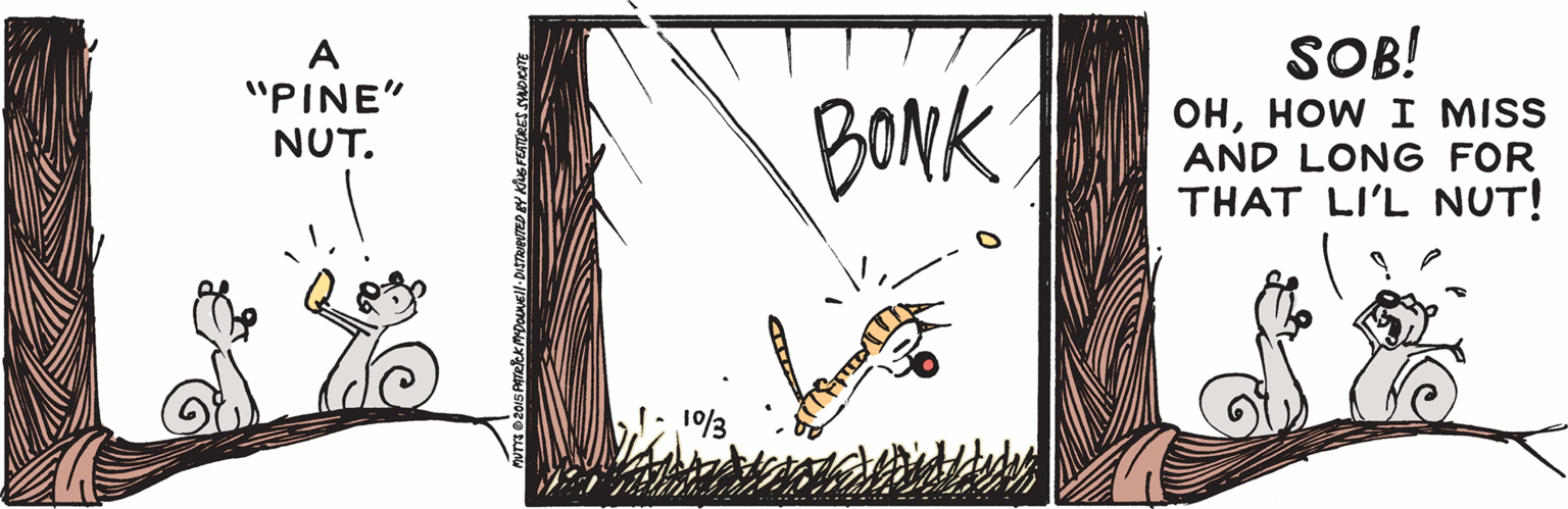 Pattern OCR: SOB! A "PINE" NUT. BONK OHHOW I MISS AND LONG FOR THAT LI'L NUT! 1/3 SOB! A "PINE" NUT. BONK OHHOW I MISS AND LONG FOR THAT LI'L NUT! 1/3