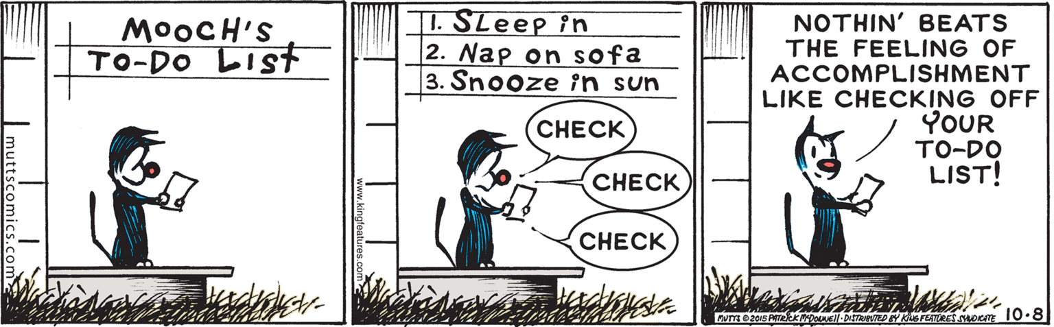 Illustration OCR: A . SLeeP în 2. Nap on sofa 3. Snooze în sun NOTHIN' BEATS THE FEELING OF ACCOMPLISHMENT LIKE CHECKING OFF YOUR TO-DO LIST! MOOCH'S TO-DO LISt CHECK CHECK CH?CK Evme20S ATeKDOUN DISTRPED KG FEATURET orm 10.8 A . SLeeP în 2. Nap on sofa 3. Snooze în sun NOTHIN' BEATS THE FEELING OF ACCOMPLISHMENT LIKE CHECKING OFF YOUR TO-DO LIST! MOOCH'S TO-DO LISt CHECK CHECK CH?CK Evme20S ATeKDOUN DISTRPED KG FEATURET orm 10.8