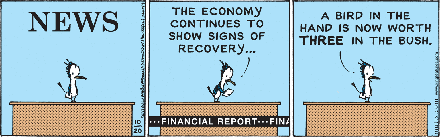 Illustration OCR: THE ECONOMY NEWS A BIRD IN THE CONTINUES TO HAND IS NOW WORTH THREE IN THE BUSH. SHOW SIGNS OF RECOVER... FINANCIAL REPORT... FINA THE ECONOMY NEWS A BIRD IN THE CONTINUES TO HAND IS NOW WORTH THREE IN THE BUSH. SHOW SIGNS OF RECOVER... FINANCIAL REPORT... FINA