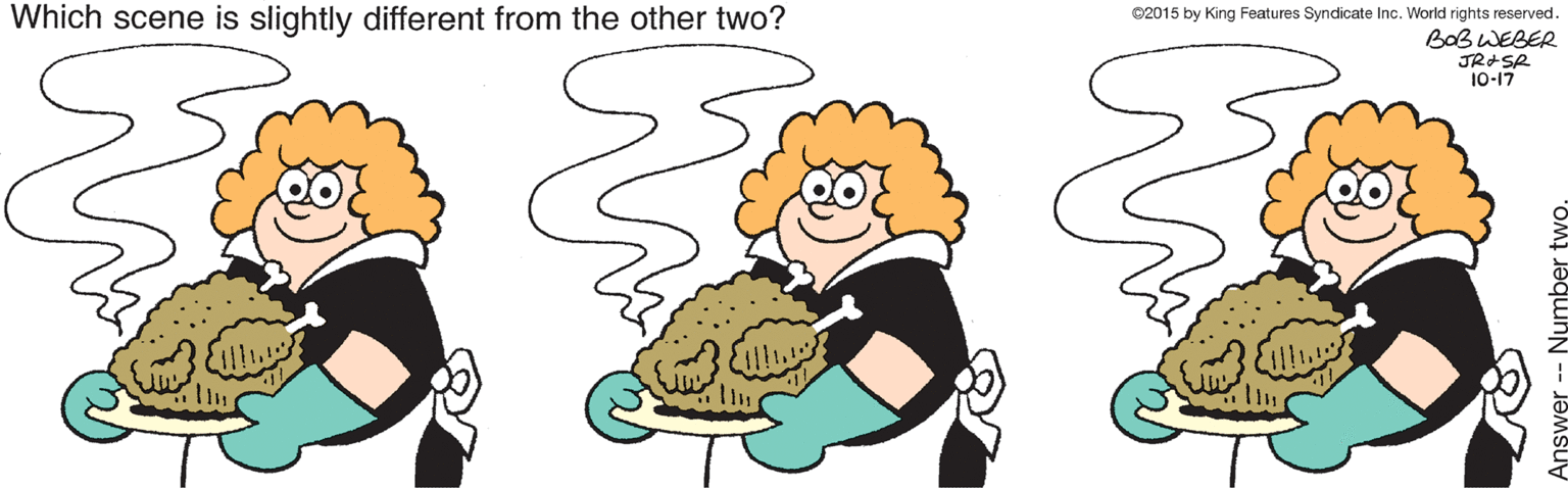 Gesture OCR: Which scene is slightly different from the other two? ©2015 by King Features Syndicate Inc. World rights reserved. BOB WEBER 10-17 Answer -- Number two. Which scene is slightly different from the other two? ©2015 by King Features Syndicate Inc. World rights reserved. BOB WEBER 10-17 Answer -- Number two.
