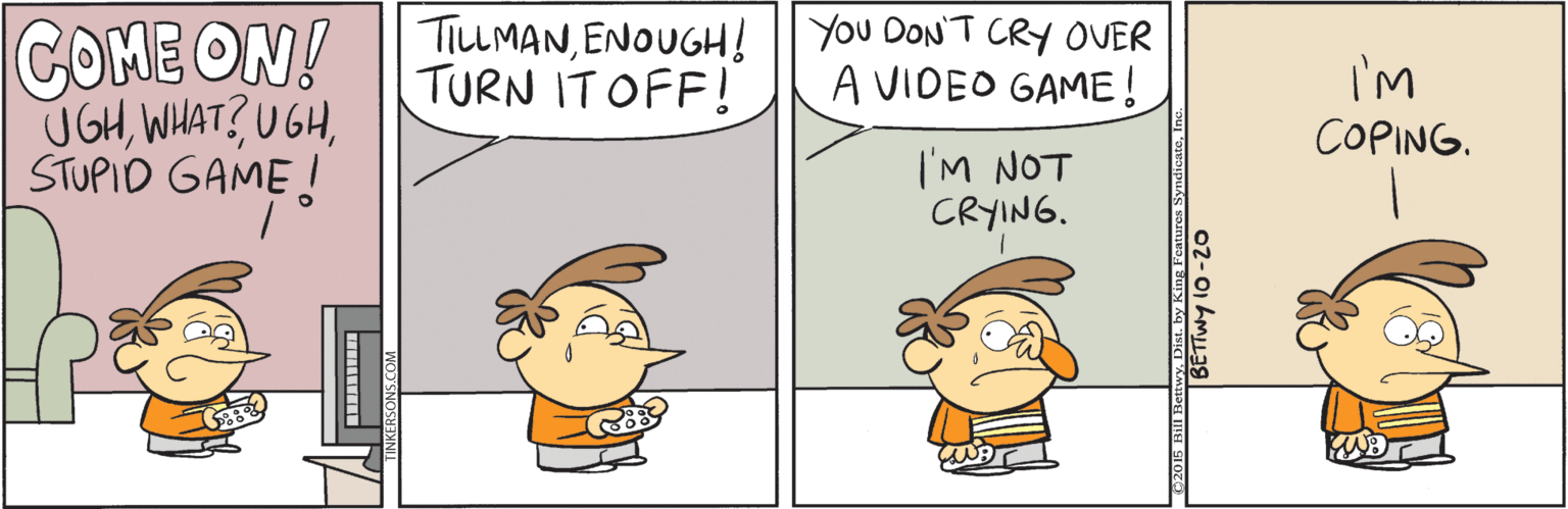 Line OCR: COME ON! UGHSTUPID GAME! TILLMANENOUGH! || You DON'T CRY OVER TURN ITOFF! A VIDEO GAME! I'm COPING. I'M NOT CRYING. COME ON! UGHWHAT? UGHSTUPID GAME! TILLMANENOUGH! || You DON'T CRY OVER TURN ITOFF! A VIDEO GAME! I'm COPING. I'M NOT CRYING.