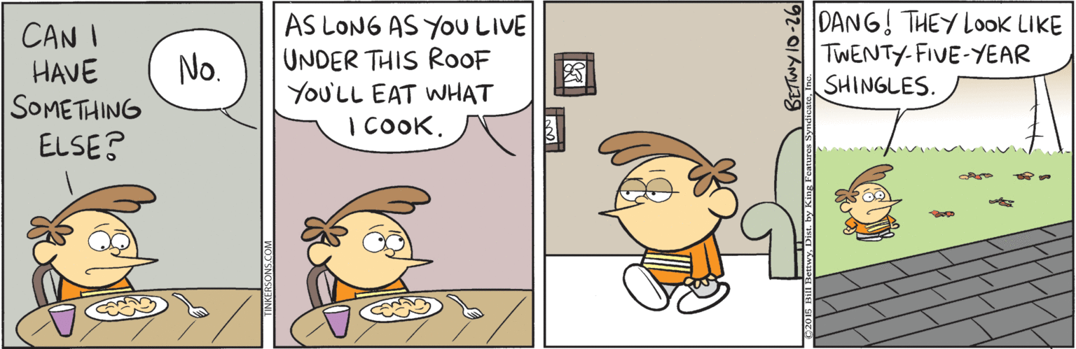 Internet meme OCR: CAN I HAVE SOMETHING ELSE? AS LONG AS YOu LIVE UNDER THIS ROOF You'LL EAT WHAT I CooK. DANG! THEY LOoK LIKE TWENTY-FIVE-YEAR SHINGLES. No. CAN I HAVE SOMETHING ELSE? AS LONG AS YOu LIVE UNDER THIS ROOF You'LL EAT WHAT I CooK. DANG! THEY LOoK LIKE TWENTY-FIVE-YEAR SHINGLES. No.