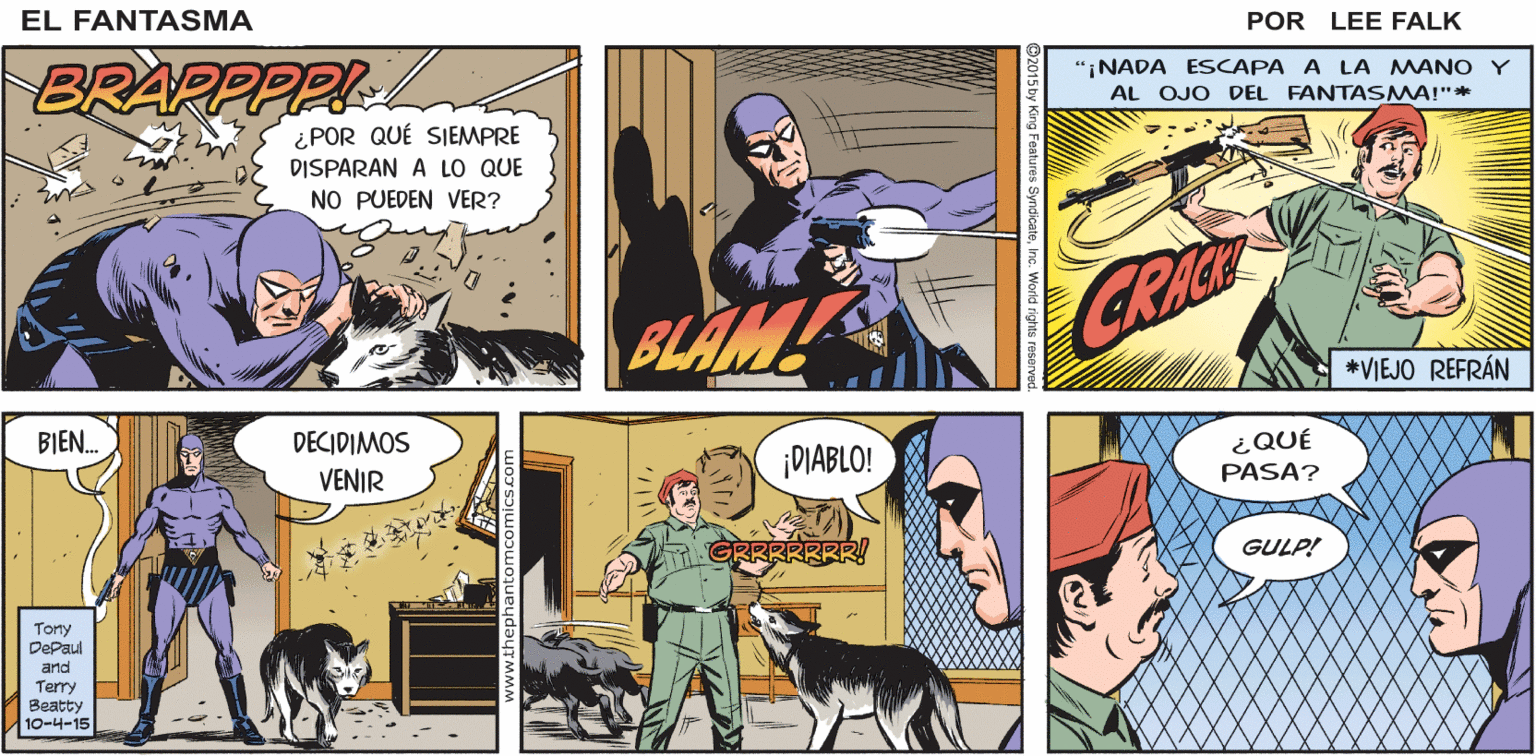 Font Faces (1) OCR: EL FANTASMA ¡UNA INQUIETANTE VOZ DESDE LAS SOMBRAS! ¡UN ASUSTADO HOMBRE REACCIONA! POR LEE FALK BRAMA BRAPPPP! "INADA ESCAPA A LA MANOY AL OJO DEL FANTASMA!"* ¿POR QUÉ SIEMPRE DISPARAN A LO QUE NO PUEDEN VER? BLAM! GRICE *VIEJO REFRÁN BIEN. DECIDIMOS VENIR ¿QUÉ PASA? ¡DIABLO! GRRRRRRR! GULP! Tony Depaul and Terry Beatty 10-4-15 Inc. Worid rgs reeN EL FANTASMA ¡UNA INQUIETANTE VOZ DESDE LAS SOMBRAS! ¡UN ASUSTADO HOMBRE REACCIONA! POR LEE FALK BRAMA BRAPPPP! "INADA ESCAPA A LA MANOY AL OJO DEL FANTASMA!"* ¿POR QUÉ SIEMPRE DISPARAN A LO QUE NO PUEDEN VER? BLAM! GRICE *VIEJO REFRÁN BIEN. DECIDIMOS VENIR ¿QUÉ PASA? ¡DIABLO! GRRRRRRR! GULP! Tony Depaul and Terry Beatty 10-4-15 Inc. Worid rgs reeN