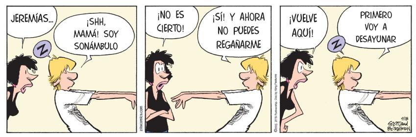 Mammal OCR: ¡NO ES CIERTO! SÍ! Y AHORA NO PUEDES REGAÑARME PRIMERO JEREMÍAS. ¡SHHMAMÁ! SOY SONÁMBULO ¡VUELVE AQUÍ! ?O? ? DESAYUNAR ¡NO ES CIERTO! SÍ! Y AHORA NO PUEDES REGAÑARME PRIMERO JEREMÍAS. ¡SHHMAMÁ! SOY SONÁMBULO ¡VUELVE AQUÍ! ?O? ? DESAYUNAR