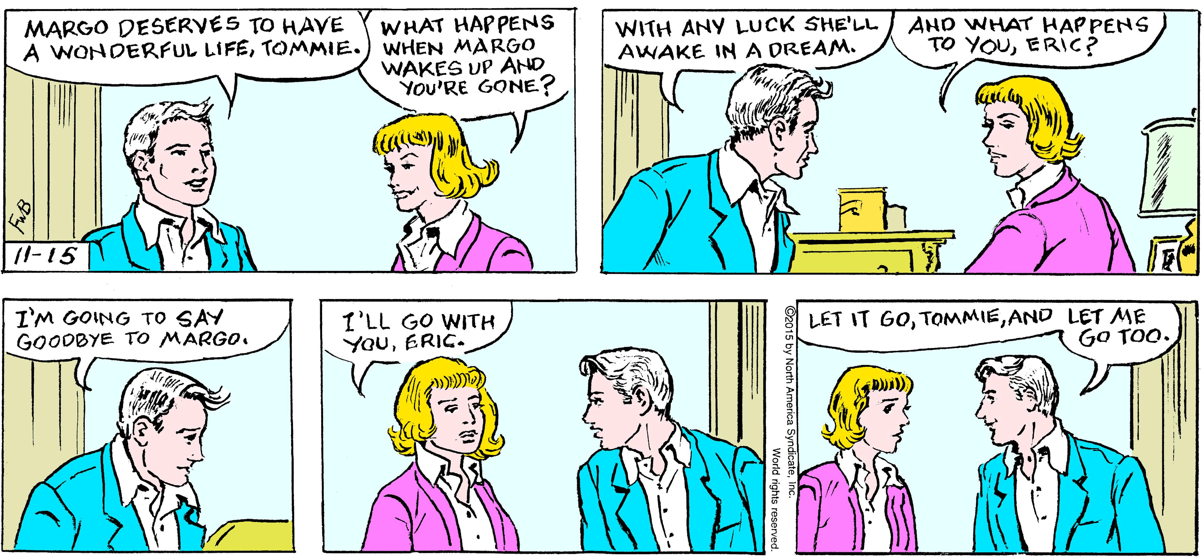 Organism OCR: FOR YEARS I WANTED TO MAKE MARGO HAPPY. GREG CAN DO THAT... AND YOU CAN'TERIC ?!! APARTMENT 3-G WHAT HAPPENS A WONDERFUL LIFETOMMIE.) WHEN MARGO WAKES UP AND YOU'RE GONE? WITH ANY LUCK SHE'LL AWAKE INA DREAM. MARGO DESERVES TO HAVE AHD WHAT HAPPENS TO YOUERIC? 11-15 I'M GOING TO SAY GOODBYE TO MARGO. I'LL GO WITH YOUERIC. LET IT GOAND LET ME GO TOO. FOR YEARS I WANTED TO MAKE MARGO HAPPY. GREG CAN DO THAT... AND YOU CAN'TERIC ?!! APARTMENT 3-G WHAT HAPPENS A WONDERFUL LIFETOMMIE.) WHEN MARGO WAKES UP AND YOU'RE GONE? WITH ANY LUCK SHE'LL AWAKE INA DREAM. MARGO DESERVES TO HAVE AHD WHAT HAPPENS TO YOUERIC? 11-15 I'M GOING TO SAY GOODBYE TO MARGO. I'LL GO WITH YOUERIC. LET IT GOAND LET ME GO TOO.