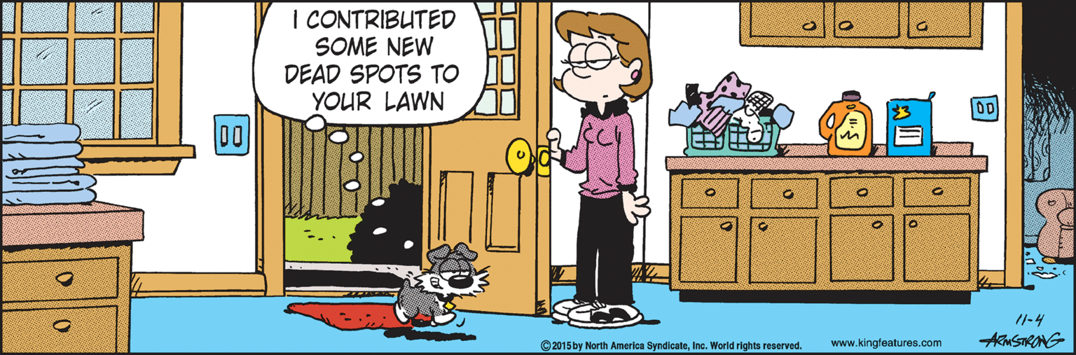 Lavender OCR: I CONTRIBUTED SOME NEW DEAD SPOTS TO YOUR LAWN DO /1-4 © 2015 by North America SyndicateInc. World rights reserved. www.kingfeatures.com AkmSTIRONG ? I CONTRIBUTED SOME NEW DEAD SPOTS TO YOUR LAWN DO /1-4 © 2015 by North America SyndicateInc. World rights reserved. www.kingfeatures.com AkmSTIRONG ?