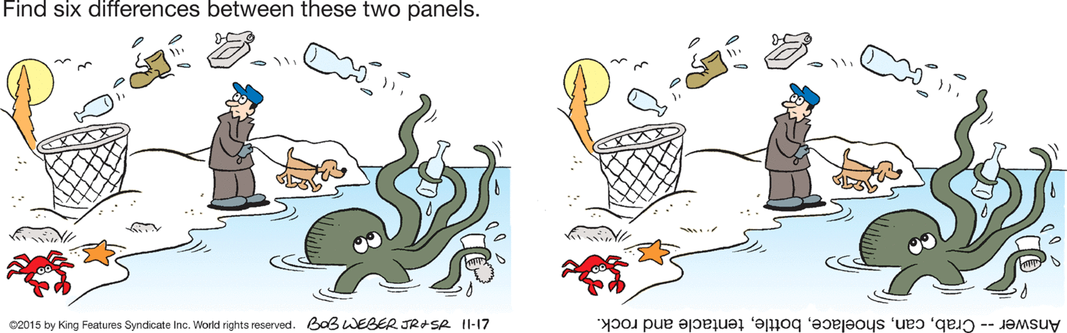 Graphics OCR: Find six differences between these two panels. ©2015 by King Features Syndicate Inc. World rights reserved. BaGWEBER JRdSR II-17 Answer -- Crabtentacle and rock. Find six differences between these two panels. ©2015 by King Features Syndicate Inc. World rights reserved. BaGWEBER JRdSR II-17 Answer -- Crabtentacle and rock.