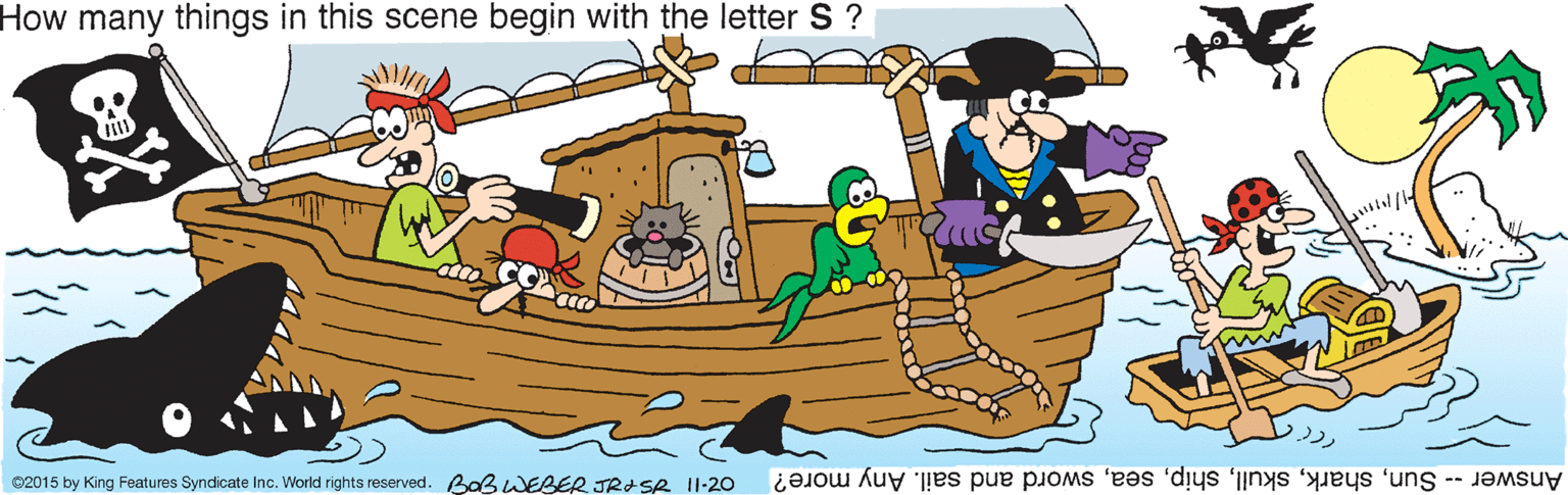 Graphics OCR: How many things in this scene begin with the letter S ? ©2015 by King Features Syndicate Inc. World rights reserved. BaBWEBER JRISR I1:20 Answer -- Sunsword and sail. Any more? How many things in this scene begin with the letter S ? ©2015 by King Features Syndicate Inc. World rights reserved. BaBWEBER JRISR I1:20 Answer -- Sunsword and sail. Any more?