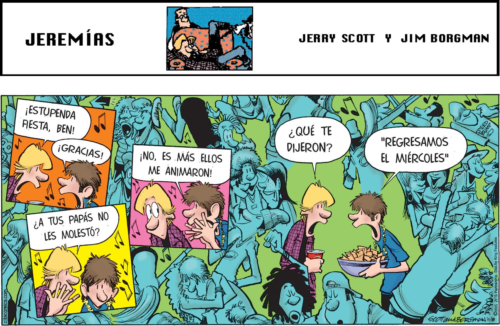 Publication OCR: JEREMÍAS JERRY SCOTT Y JIM BORGMAN ¡ESTUPENDA RESTABEN! ¿QUÉ TE "REGRESAMOS ¡GRACIAS! ¡NOES MÁS ELLOS DIJERON? EL MÉRCOLES" ME ANIMARON! ¿A TUS PAPÁS NO LES MOLESTÓ? SCOTandBRGMAN/B JEREMÍAS JERRY SCOTT Y JIM BORGMAN ¡ESTUPENDA RESTABEN! ¿QUÉ TE "REGRESAMOS ¡GRACIAS! ¡NOES MÁS ELLOS DIJERON? EL MÉRCOLES" ME ANIMARON! ¿A TUS PAPÁS NO LES MOLESTÓ? SCOTandBRGMAN/B