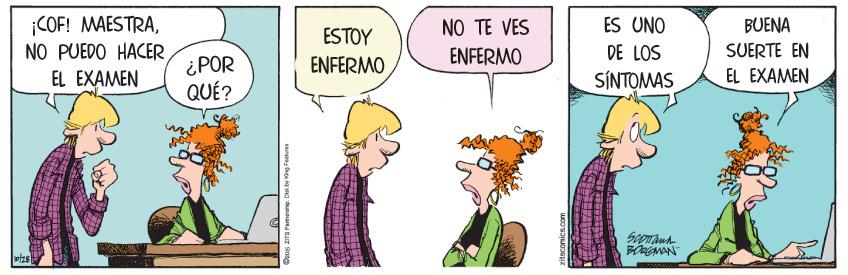 Humour OCR: COF! MAESTRANO PUEDO HACER ES UNO DE LOS SÍNTOMAS NO TE VES BUENA ESTOY SUERTE EN EL EXAMEN ENFERMO ¿POR QUÉ? ENFERMO EL EXAMEN COF! MAESTRANO PUEDO HACER ES UNO DE LOS SÍNTOMAS NO TE VES BUENA ESTOY SUERTE EN EL EXAMEN ENFERMO ¿POR QUÉ? ENFERMO EL EXAMEN