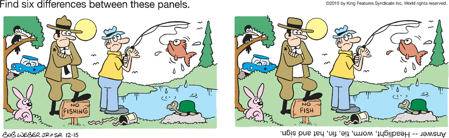 Costume hat OCR: Find six differences between these panels. ©2015 by King Features Syndicate Inc. World rights reserved. NO NO FISHING FISH BaB WEBER JR+SR 12-15 Answer -- Headlighthat and sign. Find six differences between these panels. ©2015 by King Features Syndicate Inc. World rights reserved. NO NO FISHING FISH BaB WEBER JR+SR 12-15 Answer -- Headlighthat and sign.